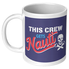 Load image into Gallery viewer, Mug - Ceramic 11oz, This Crew Gets Nauti